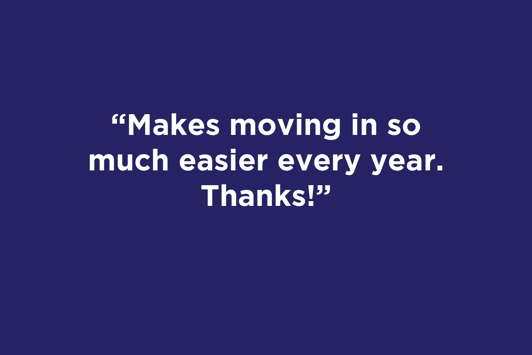 Makes moving in so much easier every year. Thanks!	 
